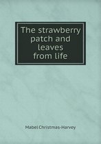 The strawberry patch and leaves from life