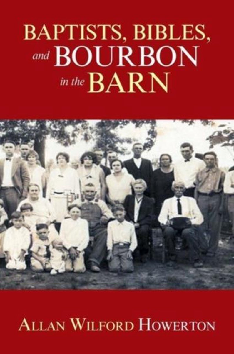 Baptists, Bibles, And Bourbon In The Barn van Allan Wilford Howerton