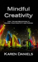 Mindful Creativity: Easy Tips and Meditations to Unleash Your Creativity and Purpose