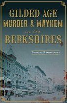 Gilded Age Murder & Mayhem in the Berkshires