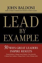 Lead by Example 50 Ways Great Leaders Inspire Results 50 Ways to Great Leaders Inspire Results
