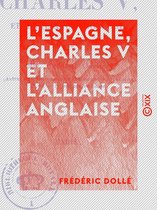 L'Espagne, Charles V et l'alliance anglaise - Lettres historiques