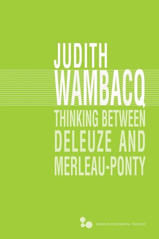 Series in Continental Thought 43 - Thinking between Deleuze and Merleau-Ponty