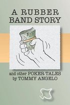 A Rubber Band Story and Other Poker Tales by Tommy Angelo