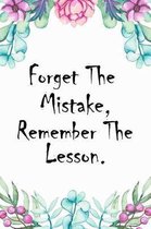 Forget The Mistake, Remember The Lesson.