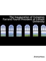 The Inauguration of Livingston Farrand Fourth President of Cornell University