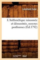 Sciences- L'Arithm�tique Raisonn�e Et D�montr�e, Oeuvres Posthumes (�d.1792)