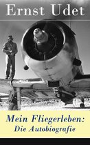 Mein Fliegerleben: Die Autobiografie - Vollständige Ausgabe