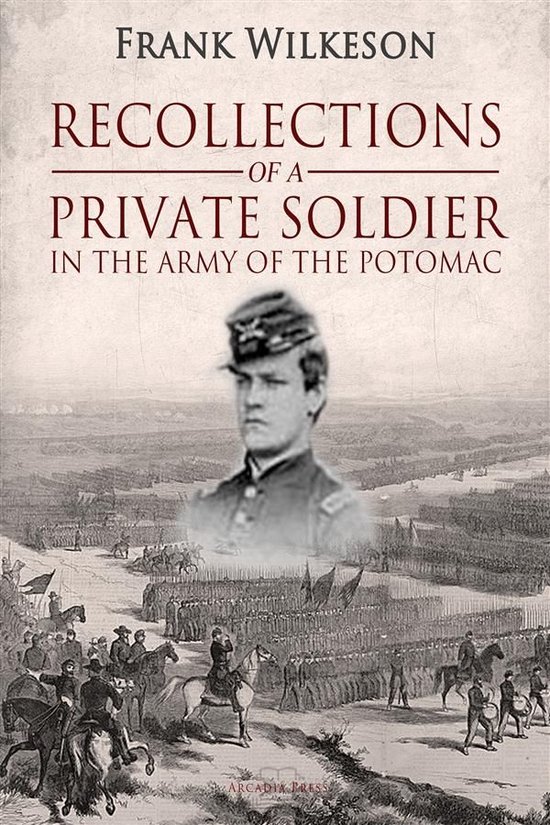 Recollections of a Private Soldier in the Army of the Potoma ... - cover
