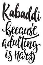 Kabaddi Because Adulting Is Hard