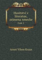 Husitstvi v literatue, zejmena nmecke Cast 1