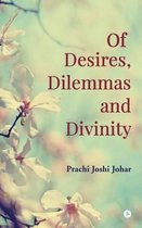 Of Desires, Dilemmas and Divinity