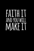 Faith It And You Will Make It