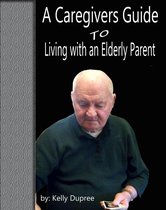 A Caregivers Guide to Living with an Elderly Parent
