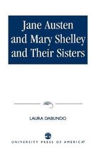 Jane Austen and Mary Shelley and Their Sisters