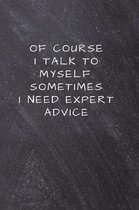 Of Course I Talk to Myself. Sometimes I Need Expert Advice.