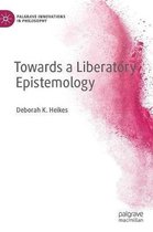 Towards a Liberatory Epistemology