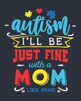 Autism I'll Be Just Fine with a Mom Like Mine