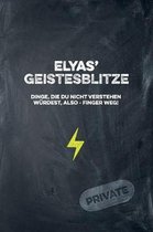 Elyas' Geistesblitze - Dinge, die du nicht verstehen w rdest, also - Finger weg! Private