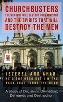 ChurchBusters - The Men Who Will Destroy Your Ministry and The Spirits That Will Destroy the Men 13 - Jezebel and Ahab: He's the Head but I'm the Neck that Turns the Head - A Study of Decisions, Divination, Demands and Destruction