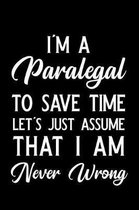 I'm a Paralegal to Save Time Let's Just Assume That I Am Never Wrong