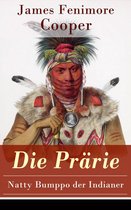 Die Prärie - Natty Bumppo der Indianer (Vollständige deutsche Ausgabe)