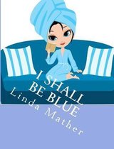 I Shall Be Blue