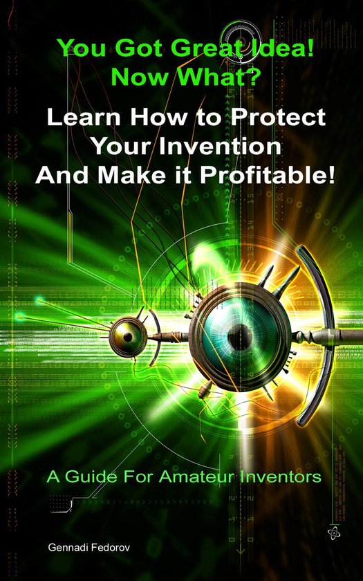 Protect Your Invention and Make It Profitable! - cover