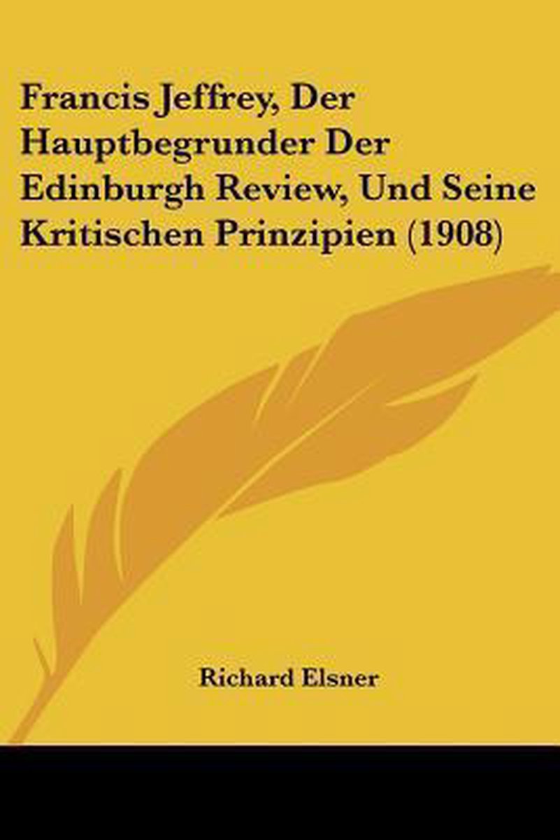 Francis Jeffrey, Der Hauptbegrunder Der Edinburgh Review, Und Seine Kritischen Prinzipien (1908) op Prijzenvolger.com