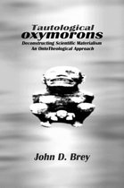 Tautological Oxymorons: Deconstructing Scientific Materialism