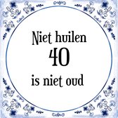 Verjaardag Tegeltje met Spreuk (40 jaar: Niet huilen 40 is niet oud + cadeau verpakking & plakhanger