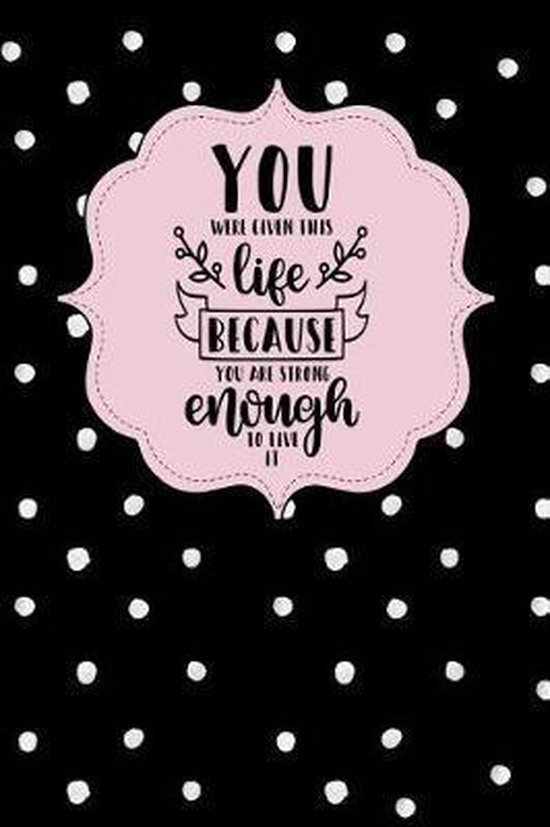 You Were Given This Life Because You Are Strong Enough To Live It You Were Given This Life Because You Are Strong Enough To Live It,  Positively Fabulous... | Bol.com
