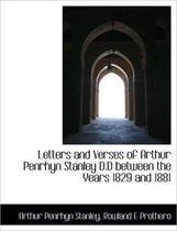 Letters and Verses of Arthur Penrhyn Stanley D.D Between the Years 1829 and 1881