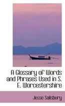 A Glossary of Words and Phrases Used in S. E. Worcestershire