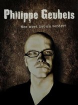 Philippe Geubels - Hoe Moet Het Nu Verder?