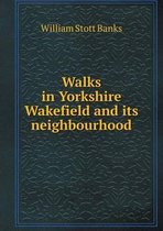 Walks in Yorkshire Wakefield and its neighbourhood