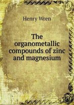 The Organometallic Compounds of Zinc and Magnesium