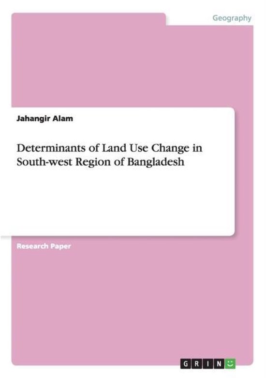 Determinants of Land Use Change in SouthWest Region of Bangladesh