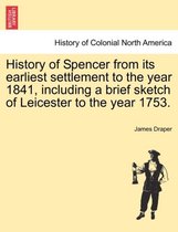 History of Spencer from Its Earliest Settlement to the Year 1841, Including a Brief Sketch of Leicester to the Year 1753.