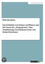 Das Verhaltnis von Koerper und Wissen und die Praxis des doing gender. Eine Ausarbeitung verschiedener Texte von Stefan Hirschauer