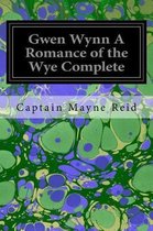 Gwen Wynn a Romance of the Wye Complete