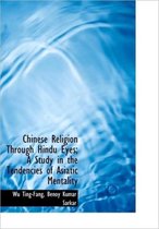 Chinese Religion Through Hindu Eyes; A Study in the Tendencies of Asiatic Mentality