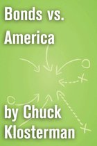 Chuck Klosterman on Sports - Bonds vs. America