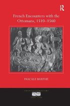Transculturalisms, 1400-1700- French Encounters with the Ottomans, 1510-1560