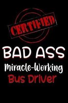 Certified Bad Ass Miracle-Working Bus Driver