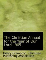 The Christian Annual for the Year of Our Lord 1905.