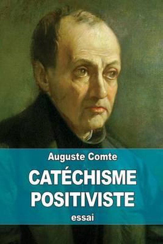 Portret van Auguste Comte, met "CATHÉCHISME POSITIVISTE" en "essai" op een blauwe band.