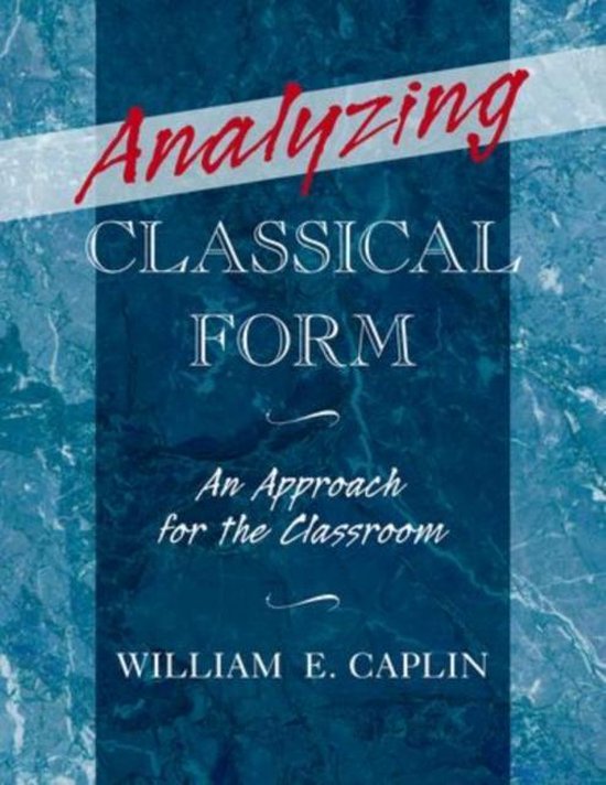 Analyzing Classical Form William E Caplin 9780199987290 Boeken analyzing-classical-form-william-e-caplin-9780199987290-boeken
