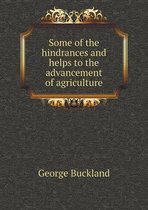 Some of the hindrances and helps to the advancement of agriculture