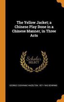 The Yellow Jacket; A Chinese Play Done in a Chinese Manner, in Three Acts